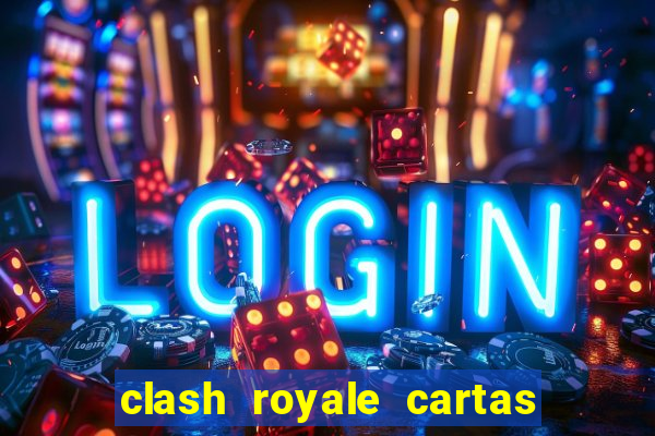 clash royale cartas modificadas 2024